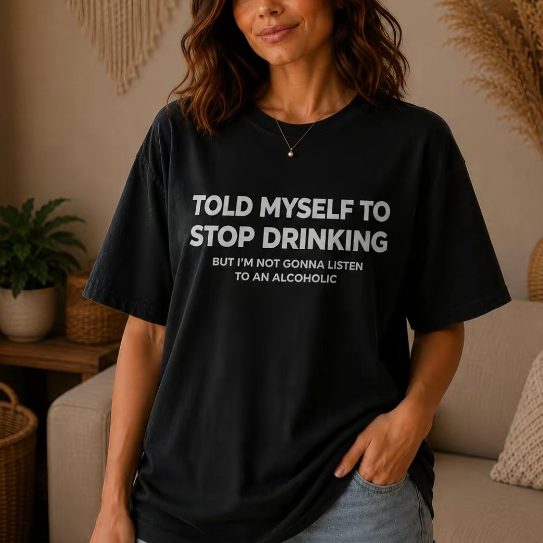 Told Myself To Stop Drinking T-Shirt/Sweatshirt/Hoodie