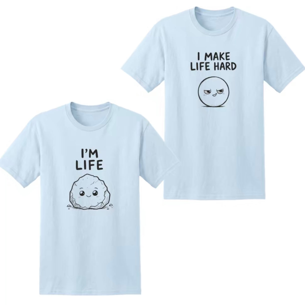 I'M Life I Make Life Hard Matching Couple Funny T-Shirt/Sweatshirt/Hoodie