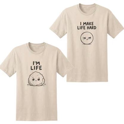 I'M Life I Make Life Hard Matching Couple Funny T-Shirt/Sweatshirt/Hoodie