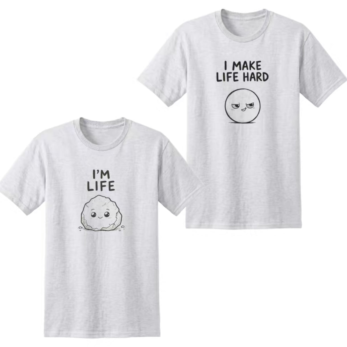 I'M Life I Make Life Hard Matching Couple Funny T-Shirt/Sweatshirt/Hoodie