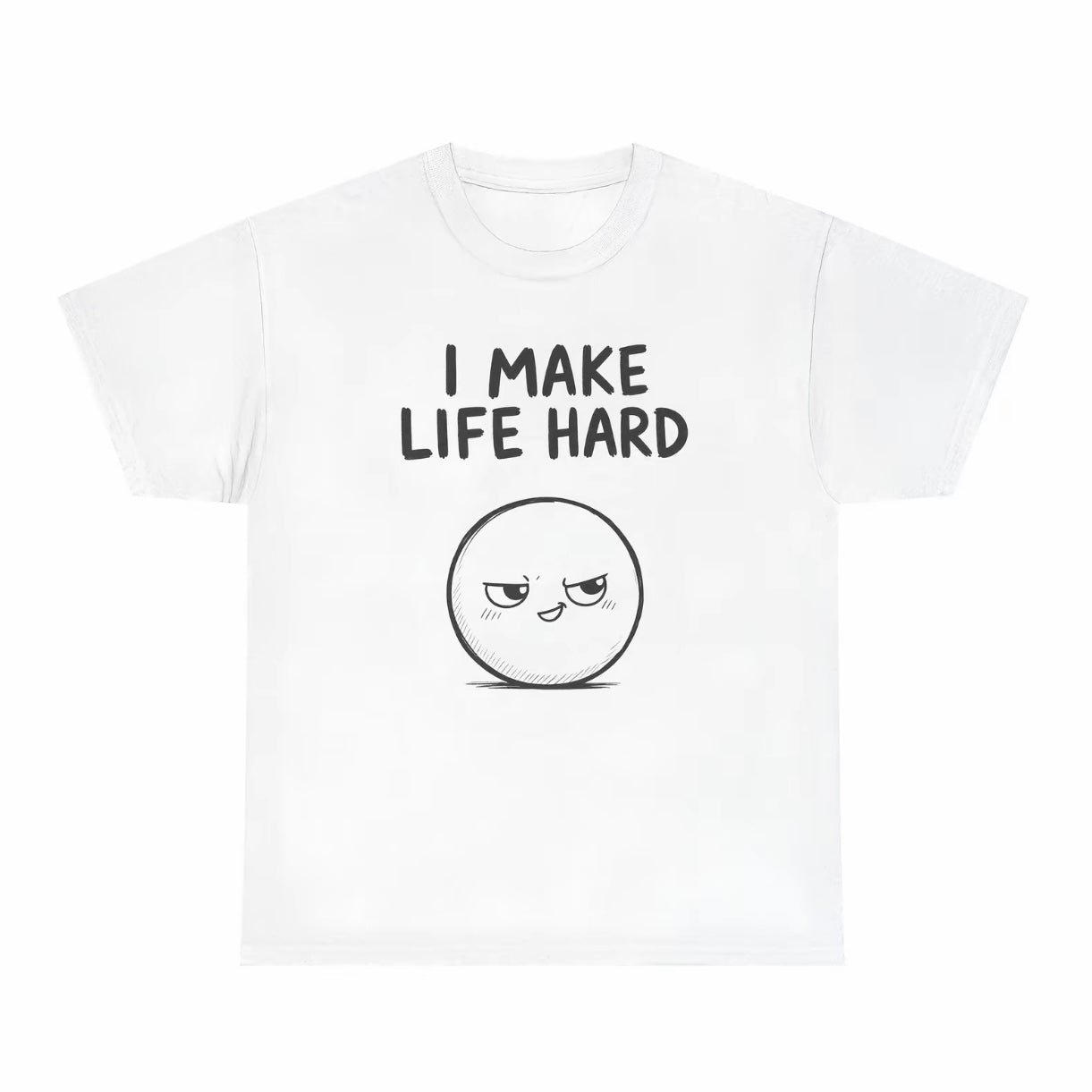 I'M Life I Make Life Hard Matching Couple Funny T-Shirt/Sweatshirt/Hoodie