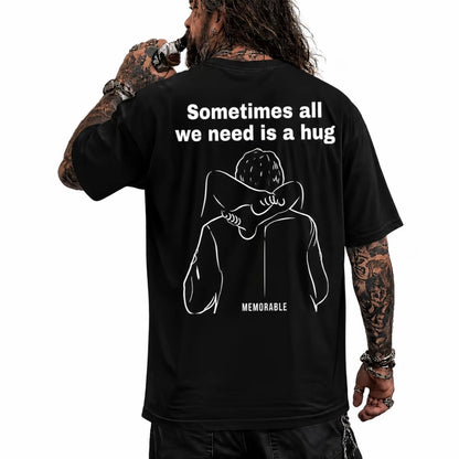 Sometimes All We Need is A Hug T-Shirt/Sweatshirt/Hoodie