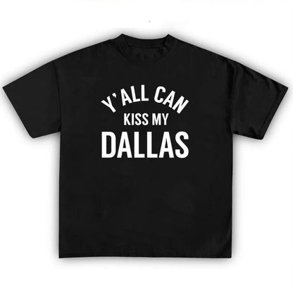 Y'ALL CAN KISS MY DALLAS Texas T-Shirt/Sweatshirt/Hoodie