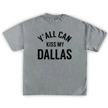 Y'ALL CAN KISS MY DALLAS Texas T-Shirt/Sweatshirt/Hoodie
