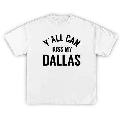 Y'ALL CAN KISS MY DALLAS Texas T-Shirt/Sweatshirt/Hoodie