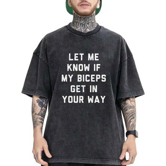 Let Me Know If My Biceps Get In Your Way T-Shirt/Sweatshirt/Hoodie