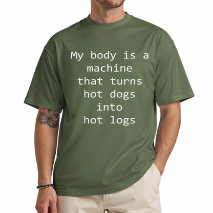 My Body Is A Machine That Turns Hot Dogs Into Hot Logs T-Shirt/Sweatshirt/Hoodie