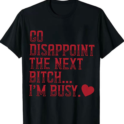 Go Disappoint The Next Bitch I'm Busy Heart T-Shirt/Sweatshirt/Hoodie