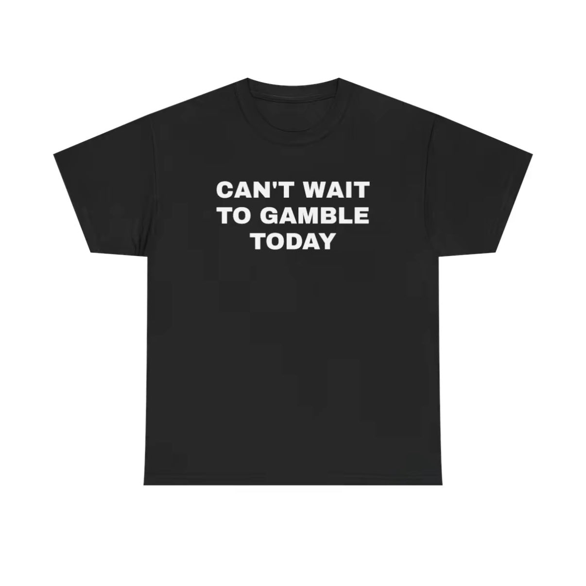 Can't Wait To Gamble Today T-Shirt/Sweatshirt/Hoodie