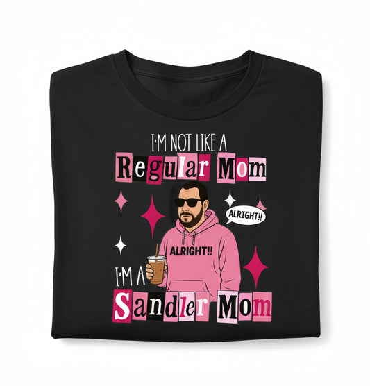 I'm Not a Regular Mom I'm a Sandler Mom T-Shirt/Sweatshirt/Hoodie