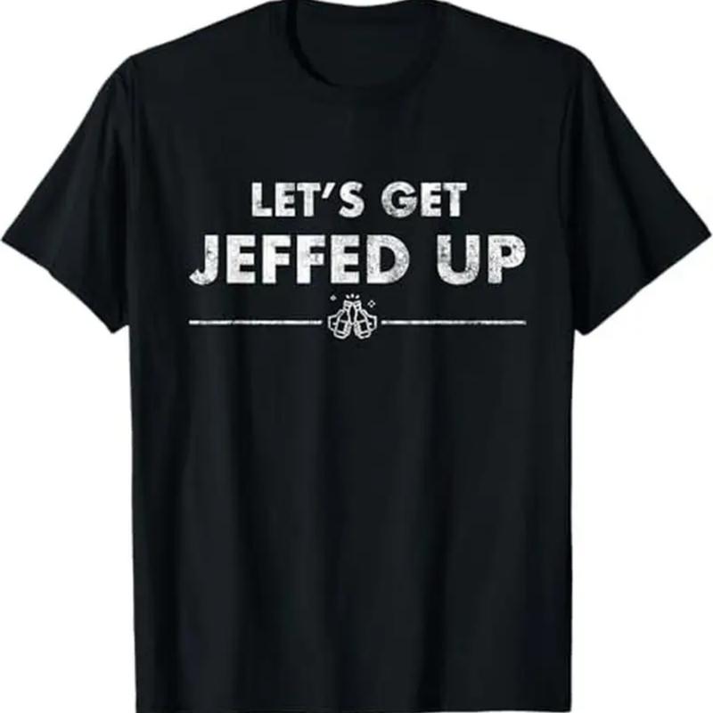 Let's Get Jeffed Up T-Shirt/Sweatshirt/Hoodie